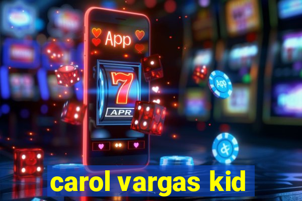 carol vargas kid